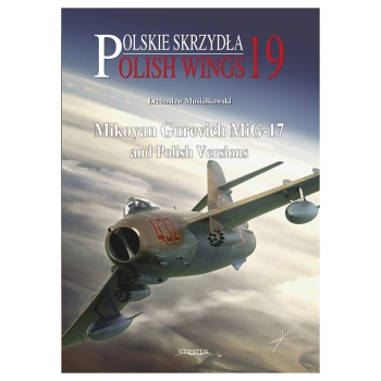 Polish Wings No. 19: Mikoyan Gurevich MiG-17 and Polish Versions